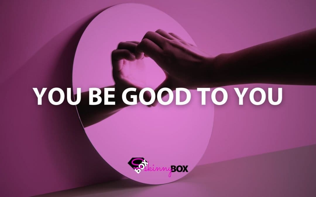 You Be Good to You