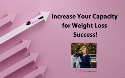 Increasing Your Capacity for Weight Loss Success